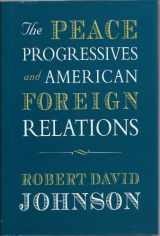 9780674659179-0674659171-The Peace Progressives and American Foreign Relations