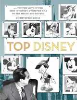 9781493037711-1493037714-Top Disney: 100 Top Ten Lists of the Best of Disney, from the Man to the Mouse and Beyond