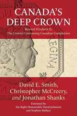 9781487540760-1487540760-Canada's Deep Crown: Beyond Elizabeth II, The Crown's Continuing Canadian Complexion