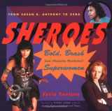 9781573241281-1573241288-Sheroes: Bold, Brash, and Absolutely Unabashed Superwomen