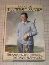 9780030453311-0030453313-Triumphant Journey: The Saga of Bobby Jones and the Grand Slam of Golf