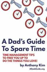 9781980389477-1980389470-A Dad's Guide to Spare Time: Time Management Tips to Free You Up to Do the Things You Love!
