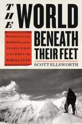 9780316434867-0316434868-The World Beneath Their Feet: Mountaineering, Madness, and the Deadly Race to Summit the Himalayas