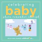 9781449433321-1449433324-Celebrating Baby: Share, Remember, Cherish