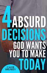 9781500772291-1500772291-4 Absurd Decisions God Wants You to Make Today