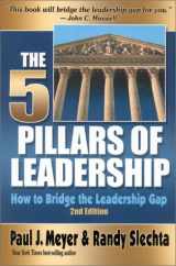 9781930027541-1930027540-The Five Pillars of Leadership: How to Bridge the Leadership Gap