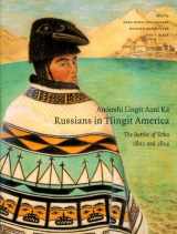 9780295986005-029598600X-Anooshi Lingit Aani Ka/Russians in Tlingit America: The Battles of Sitka, 1802 And 1804 (Classics of Tlingit Oral Literature) (English and Russian Edition)