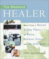9780743224383-0743224388-The Weekend Healer: More Than a Dozen 3-Day Plans to Relax, Relieve Stress, and Re-Energize