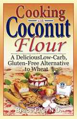9780941599634-0941599639-Cooking with Coconut Flour: A Delicious Low-Carb, Gluten-Free Alternative to Wheat