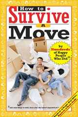 9780974629254-0974629251-How to Survive A Move: by Hundreds of Happy People Who Did and Some Things to Avoid, From a Few Who Haven't Unpacked Yet (Hundreds of Heads Survival Guides)