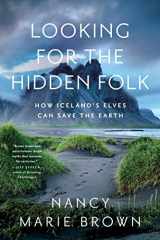 9781639362288-1639362282-Looking for the Hidden Folk: How Iceland's Elves Can Save the Earth