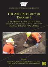 9781803270883-1803270888-The Archaeology of Tanamu: A Pre-Lapita to Post-Lapita Site from Caution Bay, South Coast of Mainland Papua New Guinea (1) (Caution Bay Studies in Archaeology, 2)