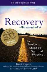 9781683362524-1683362527-Recovery―The Sacred Art: The Twelve Steps as Spiritual Practice (The Art of Spiritual Living)