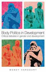 9781842779354-1842779354-Body Politics in Development: Critical Debates in Gender and Development