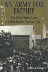 9780942597493-0942597494-An Army for Empire: The United States Army in the Spanish-American War