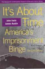 9780534508890-0534508898-It’s About Time: America’s Imprisonment Binge (A volume in the Wadsworth Contemporary Issues in Crime and Justice Series)