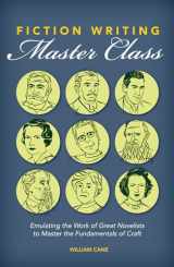 9781599639161-1599639165-Fiction Writing Master Class: Emulating the Work of Great Novelists to Master the Fundamentals of Craft