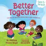 9781955170031-1955170037-Better Together: The ABCs of Building Social Skills and Friendships (Kids Healthy Coping Skills Series)