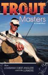 9780970981349-0970981341-Trout Masters: How Louisiana's best anglers catch the lunkers
