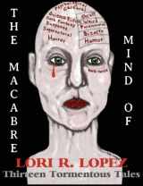 9781481079761-148107976X-The Macabre Mind of Lori R. Lopez: Thirteen Tormentous Tales