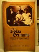 9780893010737-0893010731-Volga Germans: Pioneers of the Northwest