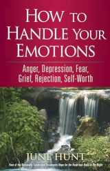9780736923286-0736923284-How to Handle Your Emotions: Anger, Depression, Fear, Grief, Rejection, Self-Worth (Counseling Through the Bible Series)