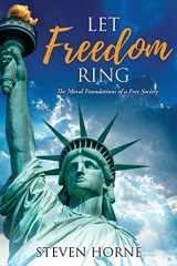 9781662837098-1662837097-Let Freedom Ring: The Moral Foundations of a Free Society