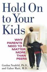 9780375508219-037550821X-Hold On to Your Kids: Why Parents Need to Matter More Than Peers