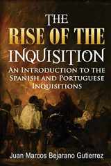 9781547222872-1547222875-The Rise of the Inquisition: An Introduction to the Spanish and Portuguese Inquisitions