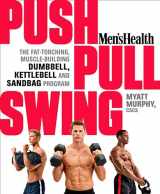 9781623363970-1623363977-Men's Health Push, Pull, Swing: The Fat-Torching, Muscle-Building Dumbbell, Kettlebell & Sandbag Program