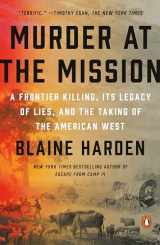 9780525561682-0525561684-Murder at the Mission: A Frontier Killing, Its Legacy of Lies, and the Taking of the American West