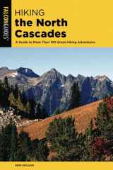 9781493037070-1493037072-Hiking the North Cascades: A Guide to More Than 100 Great Hiking Adventures, 3rd Edition (Regional Hiking Series)