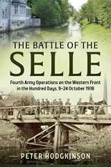 9781911512639-1911512633-The Battle of the Selle: Fourth Army Operations on the Western Front in the Hundred Days, 9-24 October 1918 (Wolverhampton Military Studies)