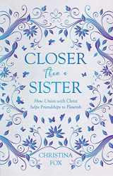 9781527100329-1527100324-Closer Than a Sister: How Union with Christ helps Friendships to Flourish (Focus for Women)