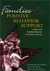 9781557665744-1557665745-Families and Positive Behavioral Support: Addressing Problem Behavior in Family Contexts (Family, Community, and Disability Series, 3)