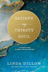9781641581806-1641581808-Satisfy My Thirsty Soul: A Woman’s Guide to Deeper Intimacy with God