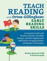 9781646044054-1646044053-Teach Reading with Orton-Gillingham: Early Reading Skills: A Companion Guide with Dictation Activities, Decodable Passages, and Other Supplemental ... Struggling Readers and Students with Dyslexia