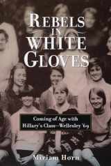 9780812925012-0812925017-Rebels in White Gloves: Coming of Age with the Wellesley Class of '69