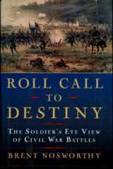 9780786717477-0786717475-Roll Call to Destiny: The Soldier's Eye View of Civil War Battles