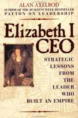 9780735201897-0735201897-Elizabeth I, CEO: Strategic Lessons from the Leader Who Built an Empire