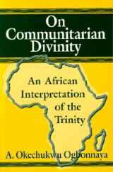9781557787040-1557787042-On Communitarian Divinity: An African Interpretation of the Trinity