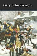 9781530139064-1530139066-I Was a Hessian Grenadier at the Battle of Trenton: Dec. 26, 1776