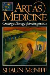 9780877736585-0877736588-Art as Medicine : Creating a Therapy of the Imagination