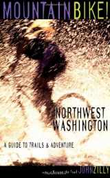 9781570611384-1570611386-Mountain Bike! Northwest Washington: A Guide to Trails & Adventure