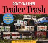 9780764352331-0764352334-Don't Call Them Trailer Trash: The Illustrated Mobile Home Story