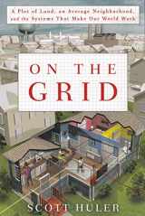 9781611290615-1611290619-On The Grid:A Plot of Land, an Average Neighborhood, and the Systems That Make Our World Work