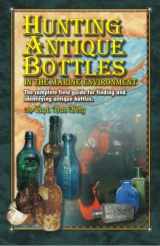 9781461087274-1461087279-Hunting Antique Bottles in the marine environment: The Complete Field Guide for Finding and Identifying Antique Bottles.