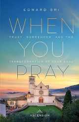 9781954881945-1954881940-When You Pray: Trust, Surrender, and the Transformation of Your Soul