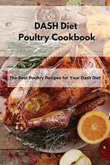 9781802994759-1802994750-DASH Diet Poultry Cookbook: The Best Poultry Recipes for Your Dash Diet