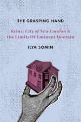 9780226256603-022625660X-The Grasping Hand: "Kelo v. City of New London" and the Limits of Eminent Domain